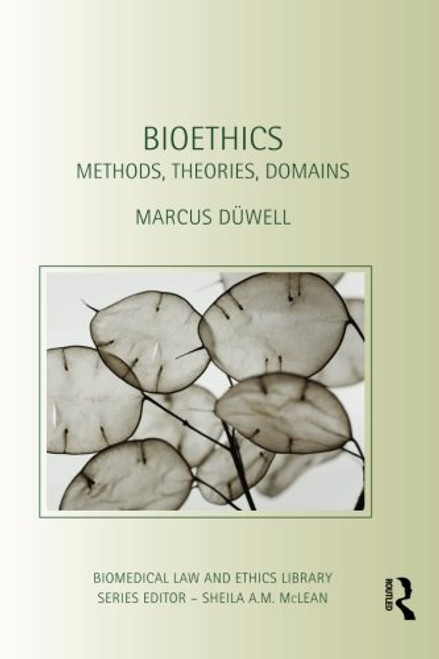 Bioethics: Methods, Theories, Domains (Biomedical Law and Ethics Library)