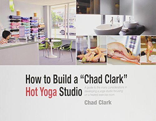 How to Build a Chad Clark Hot Yoga Studio