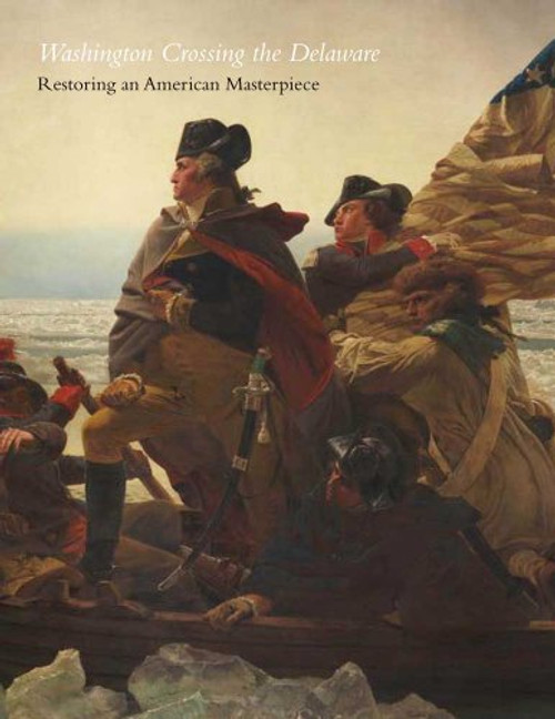 Washington Crossing the Delaware: Restoring an American Masterpiece, Metropolitan Museum of Art Bulletin (Fall, 2011)