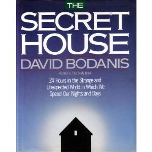 The Secret House: 24 Hours in the Strange and Unexpected World in Which We Spend Our Days and Nights