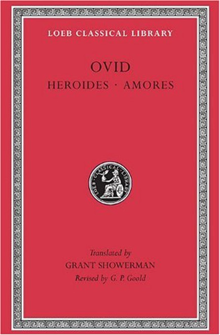 Ovid: Heroides and Amores (Loeb Classical Library) (English and Latin Edition)