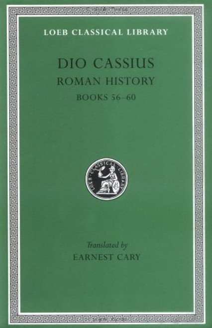 Dio Cassius: Roman History, Volume VII, Books 56-60 (Loeb Classical Library No. 175)