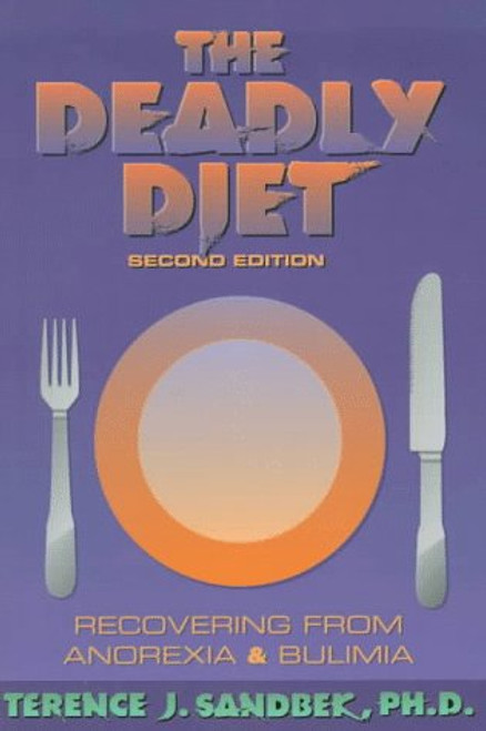 The Deadly Diet: Recovering from Anorexia and Bulimia