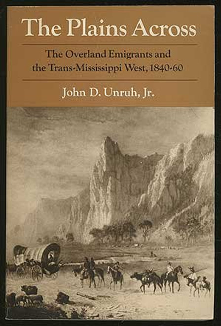 The Plains Across: The Overland Emigrants and the Trans-Mississippi West, 1840-60