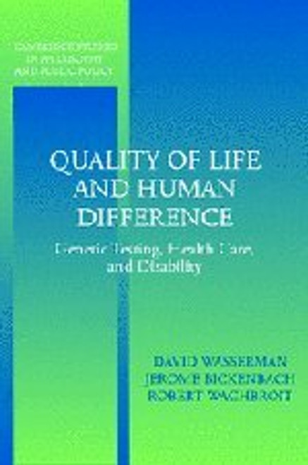 Quality of Life and Human Difference: Genetic Testing, Health Care, and Disability (Cambridge Studies in Philosophy and Public Policy)