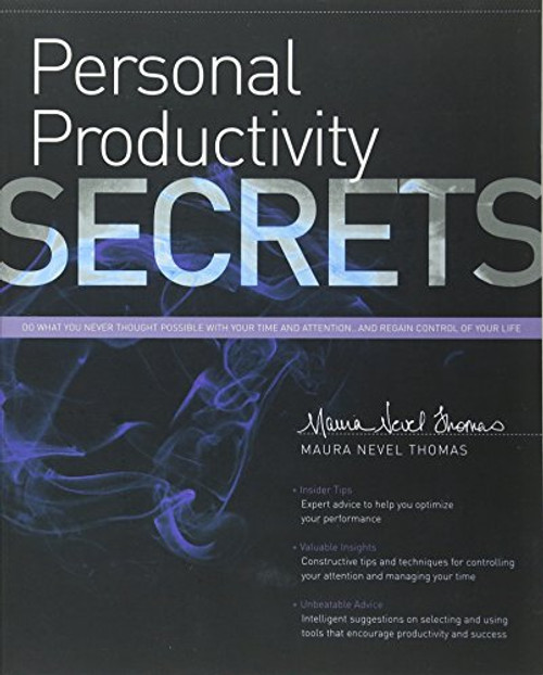 Personal Productivity Secrets: Do what you never thought possible with your time and attention... and regain control of your life