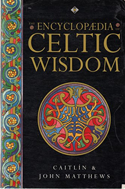 The Encyclopaedia of Celtic Wisdom : A Celtic Shaman's Sourcebook