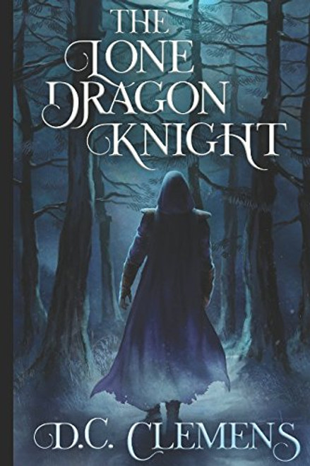 The Lone Dragon Knight (The Dragon Knight Series) (Volume 1)