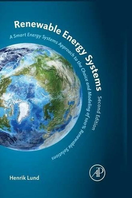 Renewable Energy Systems, Second Edition: A Smart Energy Systems Approach to the Choice and Modeling of 100% Renewable Solutions