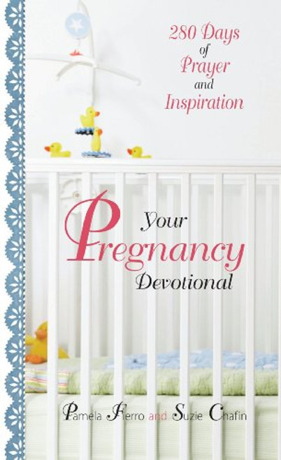 Your Pregnancy Devotional: 280 Days of Prayer And Inspiration