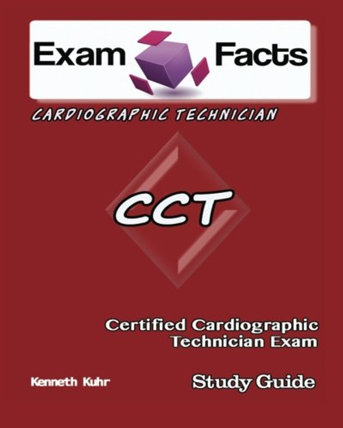 Exam Facts CCT Certified Cardiographic Technician Exam Study Guide: Certified Cardiographic Tech Exam Study Guide