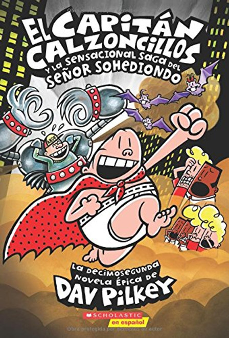 El Capitn Calzoncillos y la sensacional saga del Seor Sohediondo (Capitn Calzoncillos #12) (Spanish Edition)