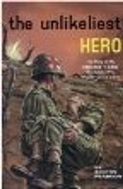 The Unlikeliest Hero; The Story of Desmond T. Doss, Conscientious Objector Who Won His Nation's Highest Military Honor