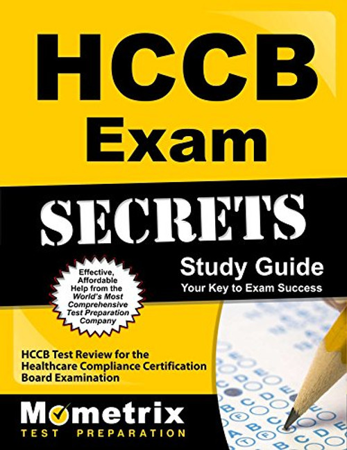HCCB Exam Secrets Study Guide: HCCB Test Review for the Healthcare Compliance Certification Board Examination (Mometrix Secrets Study Guides)