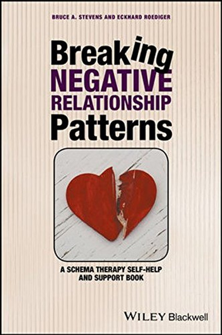 Breaking Negative Relationship Patterns: A Schema Therapy Self-Help and Support Book