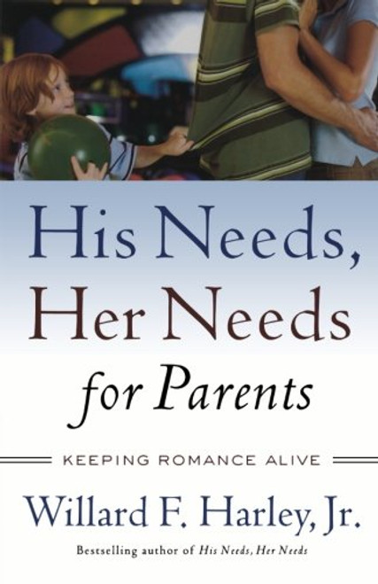 His Needs, Her Needs for Parents: Keeping Romance Alive