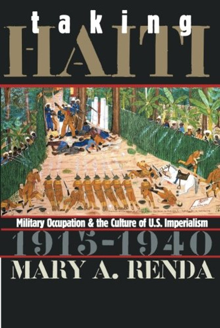 Taking Haiti: Military Occupation and the Culture of U.S. Imperialism, 1915-1940