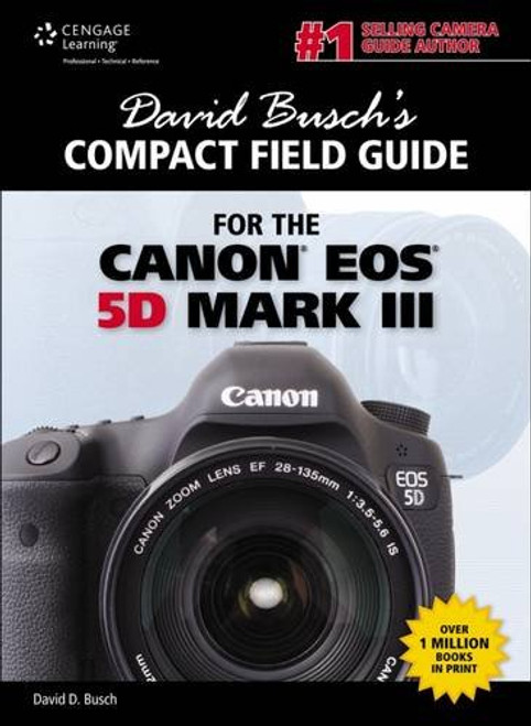David Busch's Compact Field Guide for the Canon EOS 5D Mark III (David Busch's Digital Photography Guides)