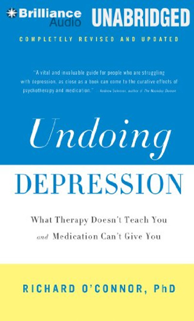 Undoing Depression: What Therapy Doesn't Teach You and Medication Can't Give You