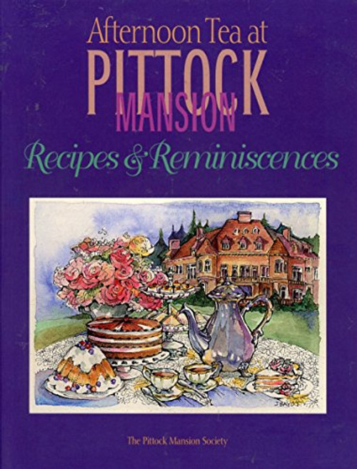 AFTERNOON TEA AT PITTOCK MANSION - RECIPES AND REMINISCENCES