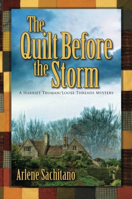 The Quilt Before the Storm: A Harriet Truman/Loose Threads Mystery (Harriet Truman/Looose Threads) (Volume 5)