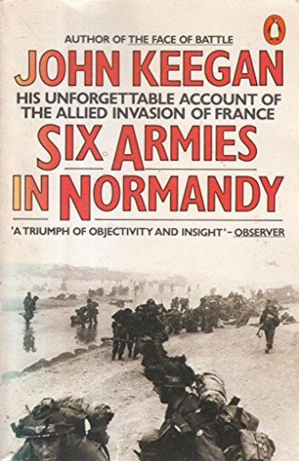 Six Armies in Normandy: Unforgettable Account of The Allied Invasion of France
