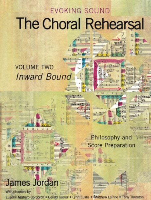 Evoking Sound:The Choral Rehearsal:Inward Bound, Philosophy and Score Preparation/G7129