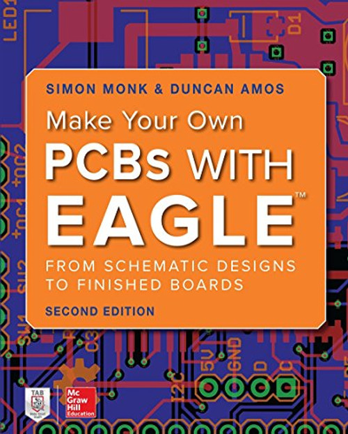 Make Your Own PCBs with EAGLE: From Schematic Designs to Finished Boards