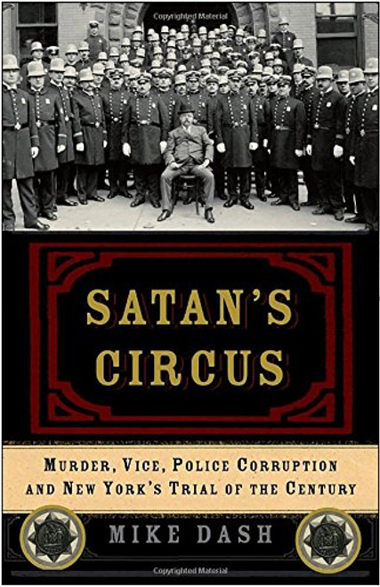 Satan's Circus: Murder, Vice, Police Corruption, and New York's Trial of the Century