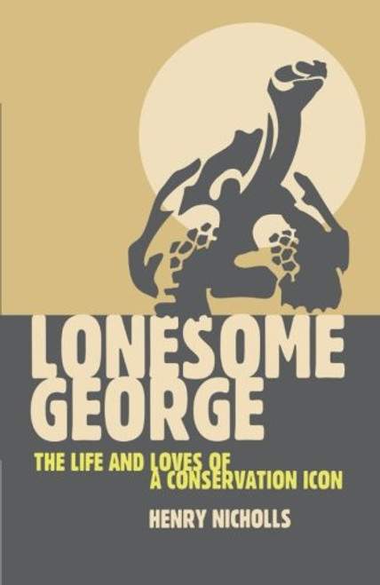 Lonesome George: The Life and Loves of the World's Most Famous Tortoise