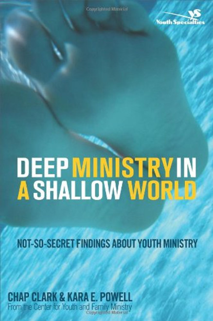 Deep Ministry in a Shallow World: Not-So-Secret Findings about Youth Ministry (Youth Specialties (Paperback))