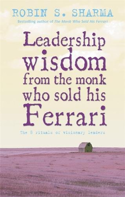 Leadership Wisdom From The Monk Who Sold His Ferrari