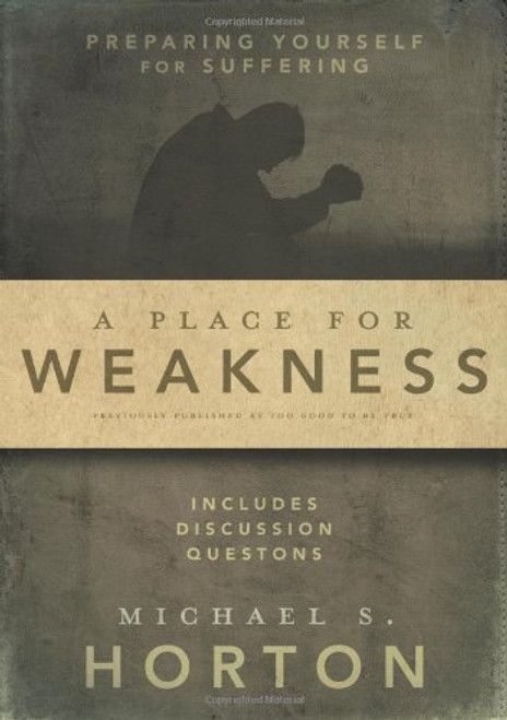 A Place for Weakness: Preparing Yourself for Suffering