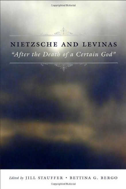 Nietzsche and Levinas: After the Death of a Certain God (Insurrections: Critical Studies in Religion, Politics, and Culture)