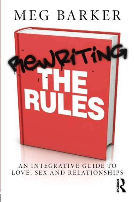 Rewriting the Rules: An Integrative Guide to Love, Sex and Relationships