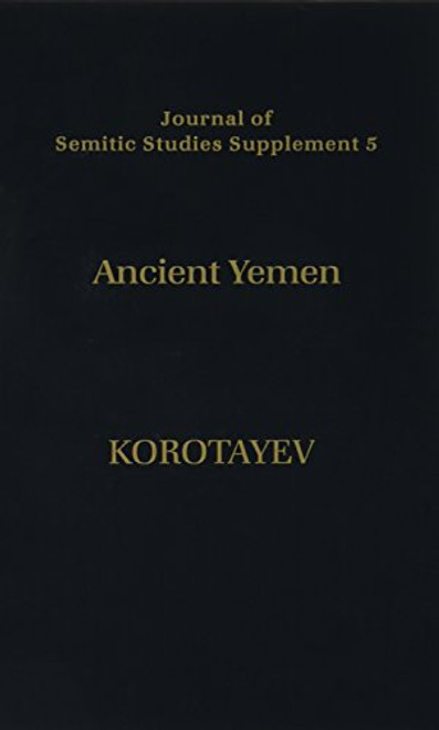 Ancient Yemen: Some General Trends of the Evolution of the Sabaic Language and Sabaean Culture (Journal of Semitic Studies Supplement)