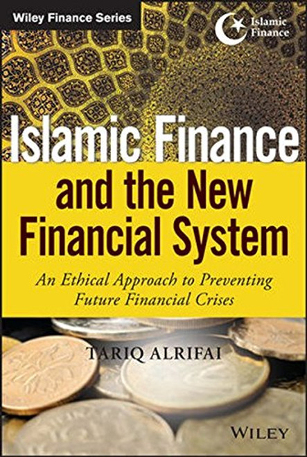 Islamic Finance and the New Financial System: An Ethical Approach to Preventing Future Financial Crises (Wiley Finance)