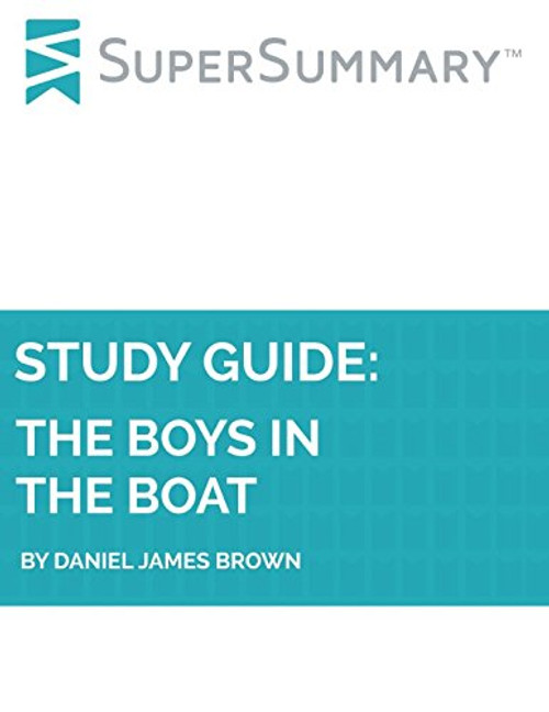 Study Guide: The Boys in the Boat by Daniel James Brown (SuperSummary)