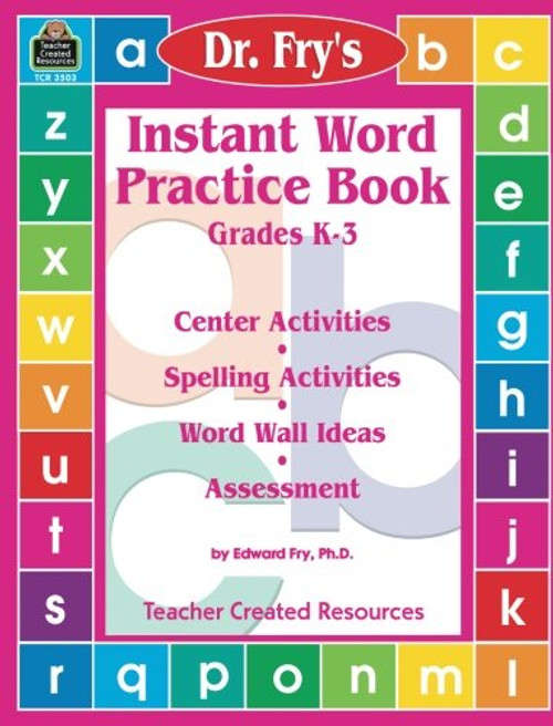 Instant Word Practice Book, Grades K-3: Center Activities, Spelling Activities, Word Wall Ideas, and Assessment