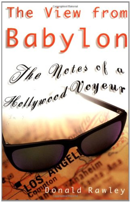 The View from Babylon: The Notes of a Hollywood Voyeur