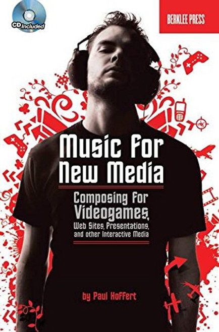 Music for New Media: Composing for Videogames, Web Sites, Presentations and Other Interactive Media