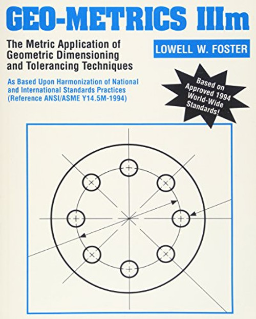 Geo-Metrics IIIm: The Metric Application of Geometric Dimensioning and Tolerancing Techniques (Vol 1)