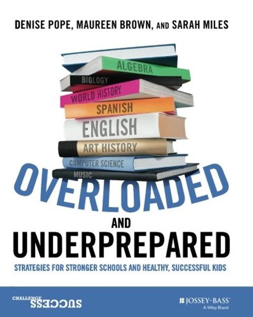 Overloaded and Underprepared: Strategies for Stronger Schools and Healthy, Successful Kids