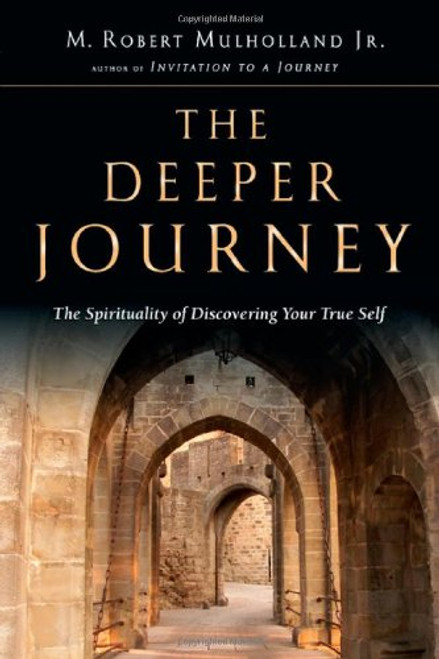 The Deeper Journey: The Spirituality of Discovering Your True Self