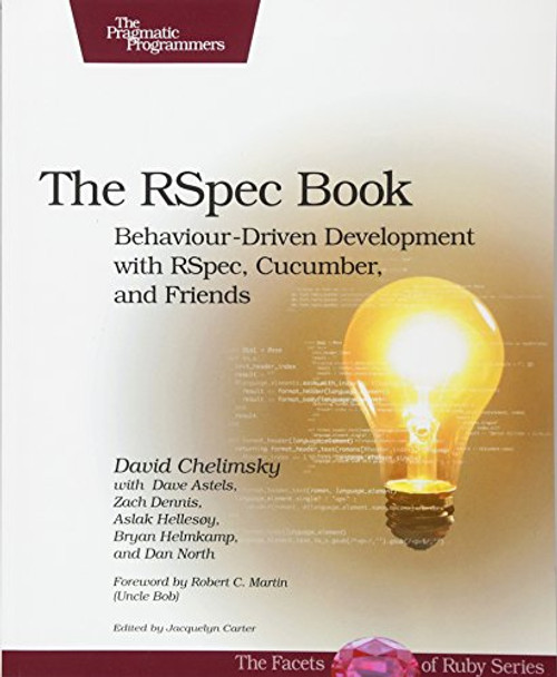 The RSpec Book: Behaviour Driven Development with RSpec, Cucumber, and Friends (The Facets of Ruby Series)