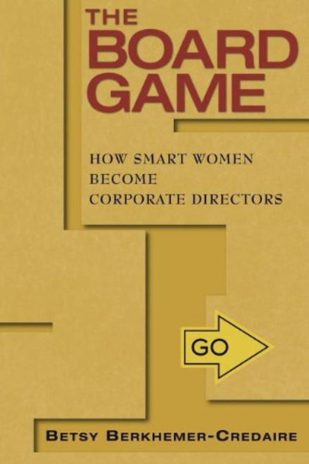 The Board Game: How Smart Women Become Corporate Directors
