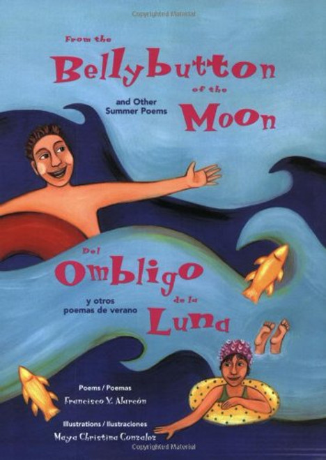 From the Bellybutton of the Moon: And Other Summer Poems / Del Ombligo de la Luna: Y Otros Poemas de Verano (The Magical Cycle of the Seasons Series)