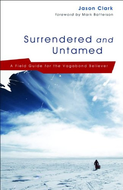 Surrendered and Untamed: A Field Guide for the Vagabond Believer