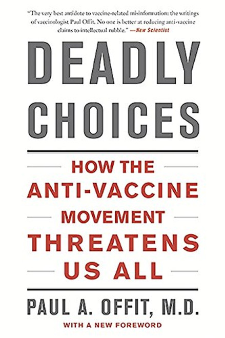 Deadly Choices: How the Anti-Vaccine Movement Threatens Us All