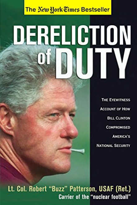 Dereliction of Duty: Eyewitness Account of How Bill Clinton Compromised America's National Security